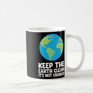Behalt die Erde sauber, es ist nicht Uranus 1 Kaffeetasse
