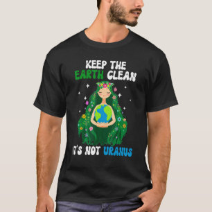 Behalt die Erde sauber Es ist nicht Uranus Earth D T-Shirt