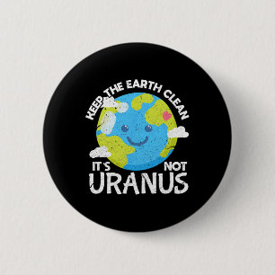 Behalt die Erde sauber Es ist nicht Uranus Funny E Button