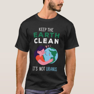 Behalt die Erde sauber Es ist nicht Uranus Gerecyc T-Shirt