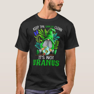 Behalt die Erde sauber, es ist nicht Uranus Gnome T-Shirt
