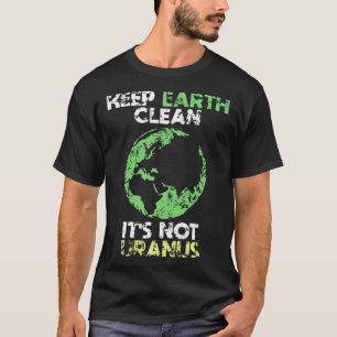 Behalt die Erde sauber, es ist nicht Uranus T-Shirt