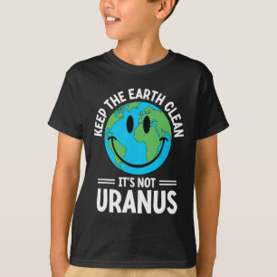 Behalt die Erde sauber, es ist nicht Uranus Umwelt T-Shirt