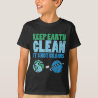 Behalt die Erde sauber sein nicht Uranus Shirt Fun