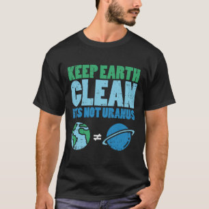 Behalt die Erde sauber sein nicht Uranus Shirt Fun