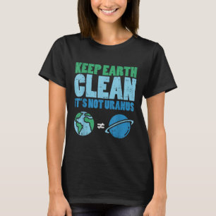 Behalt die Erde sauber sein nicht Uranus Shirt Fun