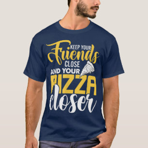 Behalt dir Nah und deine Pizza Naher, Pizz T-Shirt