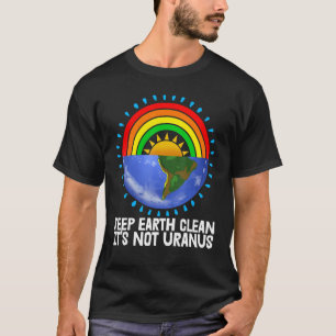 Behalt Earth Clean Es ist nicht Uranus Umgebung Er T-Shirt