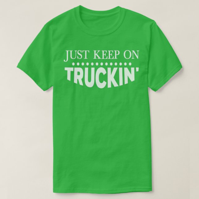 Behalt einfach auf Truckin T-Shirt (Design vorne)