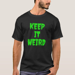 Behalt es seltsam T-Shirt