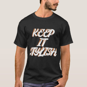 Behalt es stilvoll T-Shirt