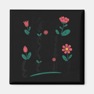 Behalt Going Behalte, inspirierende Blumenmotive z Magnet