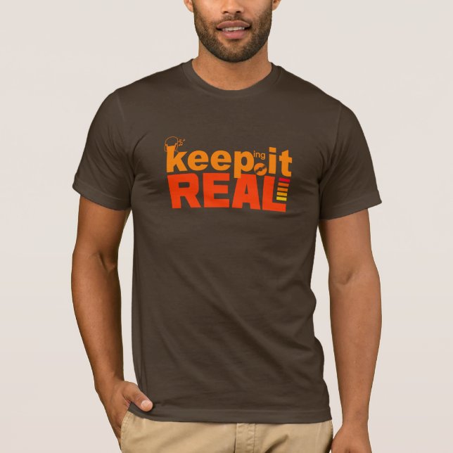 Behalt It Real Shirt - wählen Sie Stil & Farbe (Vorderseite)