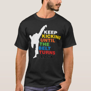 Behalt Kicken bis der Beld zum schwarzen Taekwondo T-Shirt