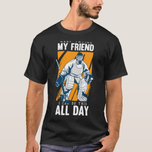 Behalt, meinen Freund Torhüter zu versuchen Eishoc T-Shirt