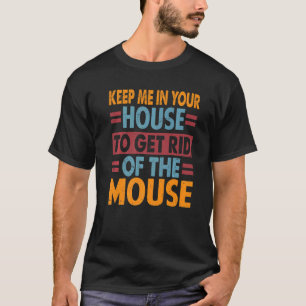 Behalt mir in deinem Haus, um die Maus zu entziehe T-Shirt