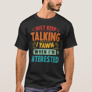 Behalt mir zu reden, wenn ich interessiert bin Sar T-Shirt