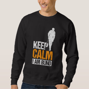 Behalt Ruhe Ich bin Blind Blinde Menschen 1 Sweatshirt