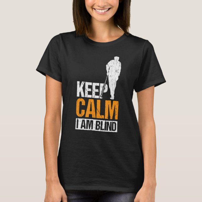 Behalt Ruhe Ich bin Blind Blinde Menschen 1 T-Shirt (Vorderseite)