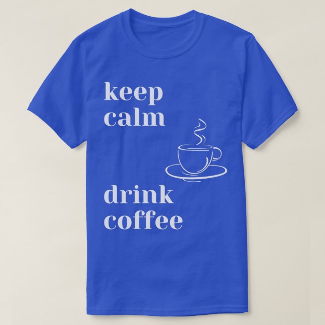 Behalt Ruhe trinken Kaffee T-Shirt (Design vorne)