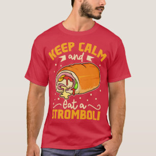 Behalt Ruhe und aß einen Stromboli T-Shirt