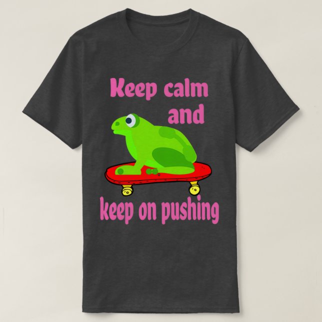 Behalt Ruhe und Behalt beim Pushing von Frog Skate T-Shirt (Design vorne)