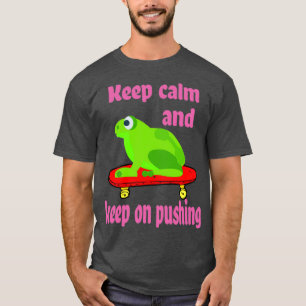 Behalt Ruhe und Behalt beim Pushing von Frog Skate T-Shirt