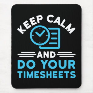 Behalt Ruhe und erledige Deine Timesheets Funny Pa Mousepad