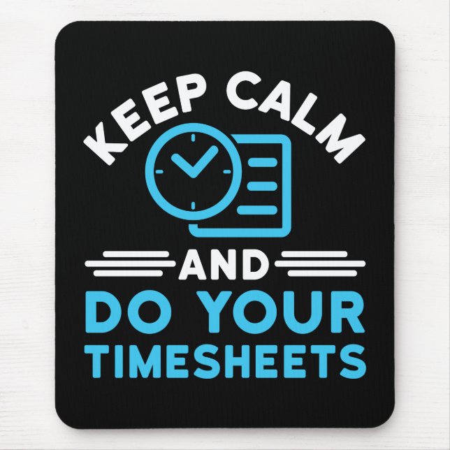 Behalt Ruhe und erledige Deine Timesheets Funny Pa Mousepad (Vorne)