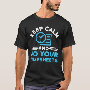 Behalt Ruhe und erledige Deine Timesheets Funny Pa T-Shirt