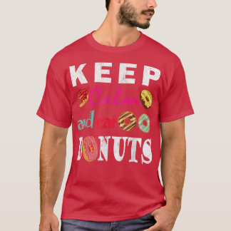 Behalt Ruhe und essen Donuts Niedlich und lustig T-Shirt