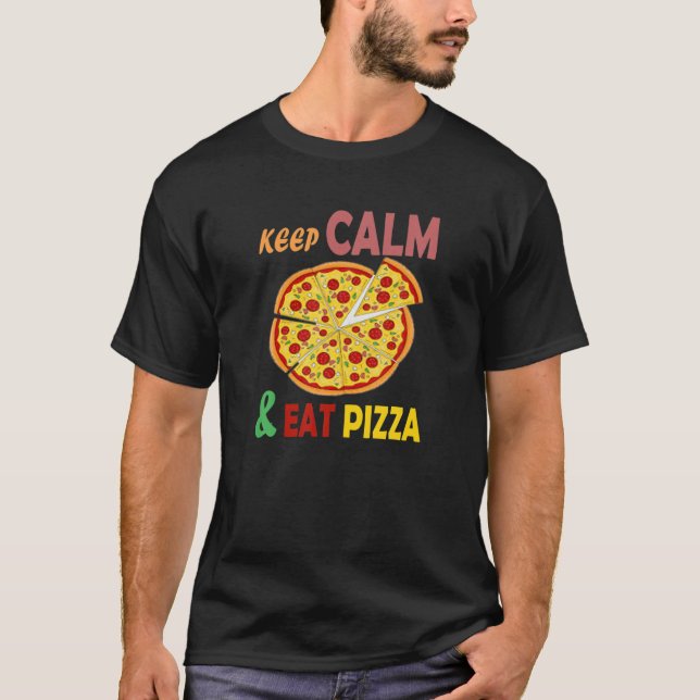 Behalt Ruhe und essen Pizza Funny Liebe Pizza Fast T-Shirt (Vorderseite)