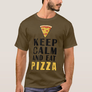 Behalt Ruhe und essen Pizza Funny T - Shirt