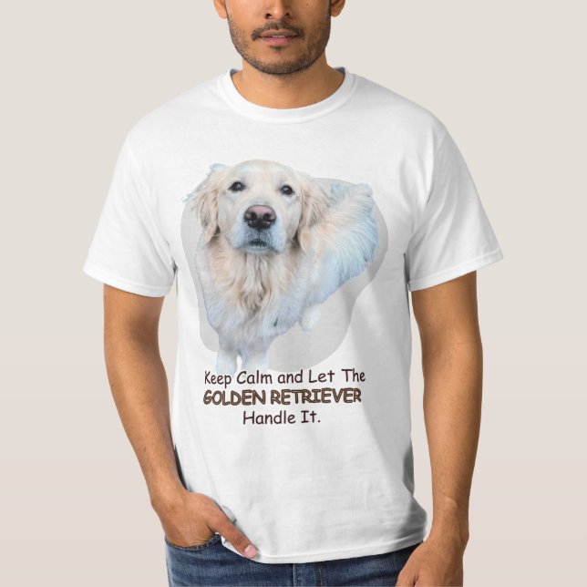 Behalt Ruhe und Lass dem GOLDEN RETRIEVER Handle. T-Shirt (Vorderseite)