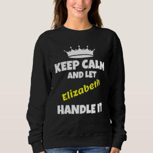 Behalt Ruhe und lass elizabeth tun es sarkastische Sweatshirt