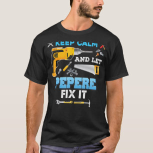 Behalt Ruhe und Lass Pepere Fix Es Vatertag Großva T-Shirt