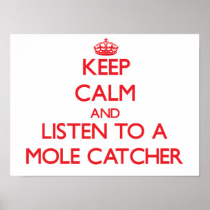 Behalt Ruhe und lausche einem Mole Catcher Poster