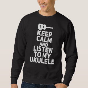 Behalt Ruhe und lausche meine Ukueele Music Ukulel Sweatshirt