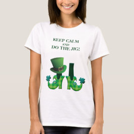 Behalt Ruhe und mach die Jig - Leprechaun Beine T-Shirt