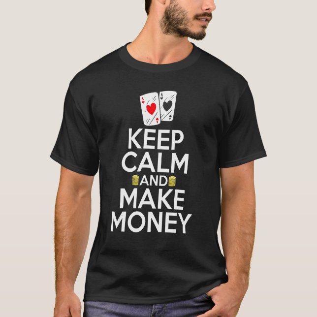 Behalt Ruhe und mache Geld-Spiel-Karten Poker T-Shirt (Vorderseite)