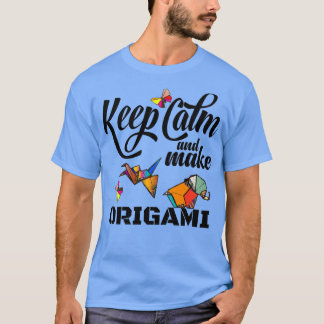 behalt Ruhe und mache Origami für Origami-Liebhabe T-Shirt