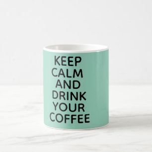 Behalt Ruhe und trinke deine Kaffee-Tasse! Kaffeetasse