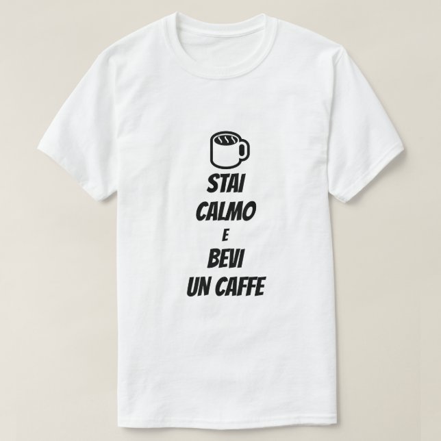 behalt Ruhe und trinke Kaffee auf Italienisch T-Shirt (Design vorne)