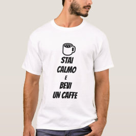 behalt Ruhe und trinke Kaffee auf Italienisch T-Shirt