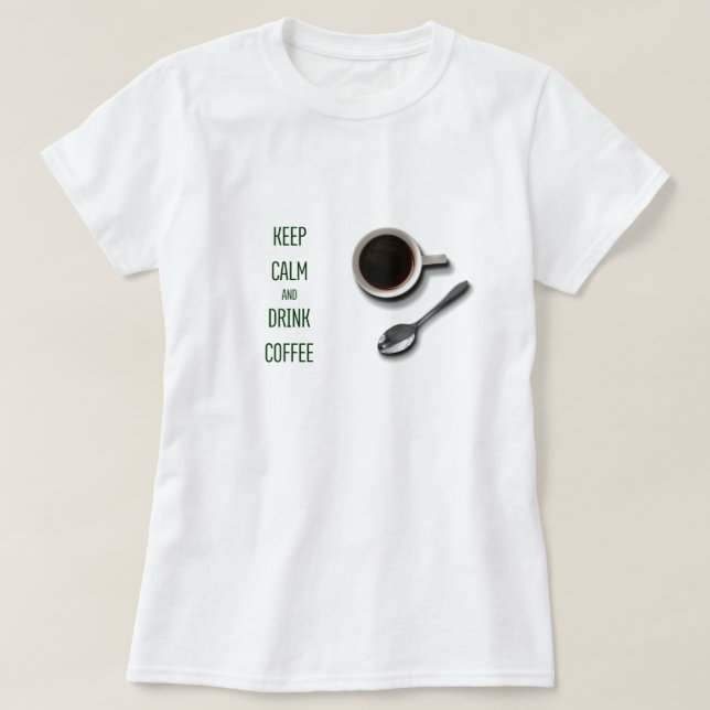 Behalt Ruhe und trinken Kaffee T-Shirt (Design vorne)