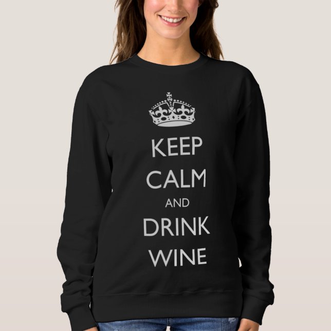 Behalt Ruhe und Wein trinken Sweatshirt (Vorderseite)