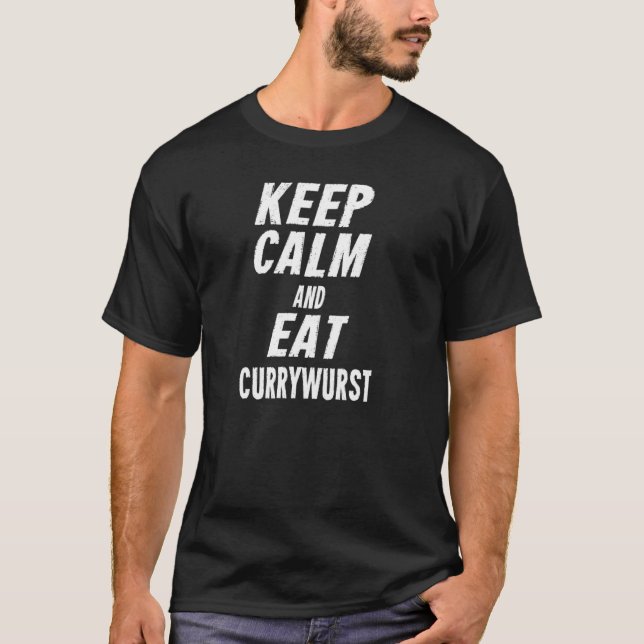 Behalt ruhig und esse Currywurst deutsches Zitat T-Shirt (Vorderseite)