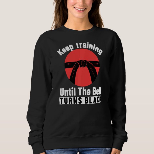 Behalt Training bis der Gürtel sich zum Schwarzen  Sweatshirt (Vorderseite)