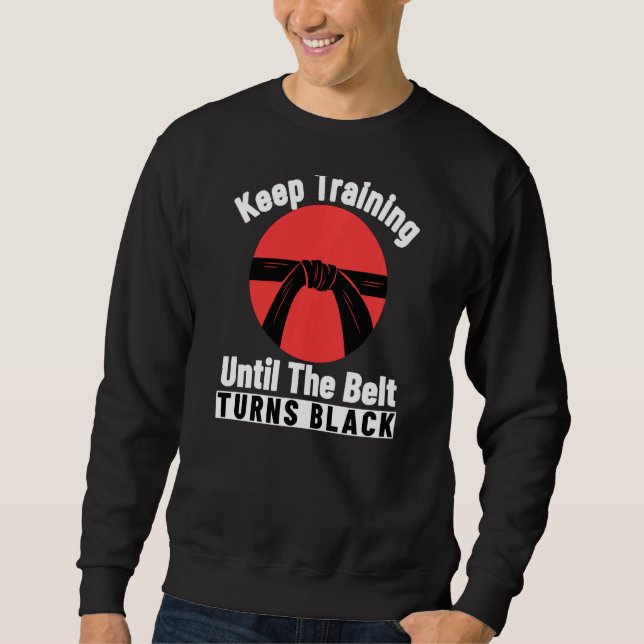 Behalt Training bis der Gürtel sich zum Schwarzen  Sweatshirt (Vorderseite)