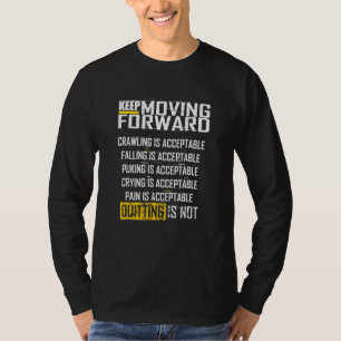 Behalt Vorwärts zu bewegen, wird nicht beendet T-Shirt